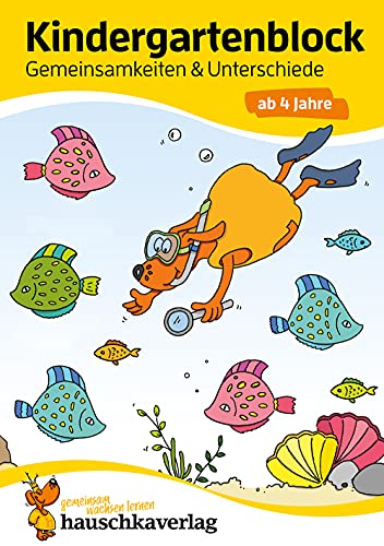 Kindergartenblock ab 4 Jahre - Gemeinsamkeiten & Unterschiede: Bunter Rätselblock - Sinnvolle Beschäftigung die Spaß macht (Übungshefte und -blöcke für Kindergarten und Vorschule, Band 619)