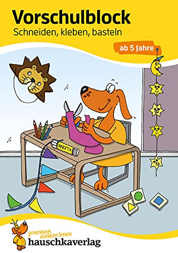 Vorschulblock ab 5 Jahre für Junge und Mädchen - Schneiden, kleben, basteln: Bunter Rätselblock - Förderung mit Freude (Übungshefte und -blöcke für Kindergarten und Vorschule, Band 618) von Hauschka Verlag