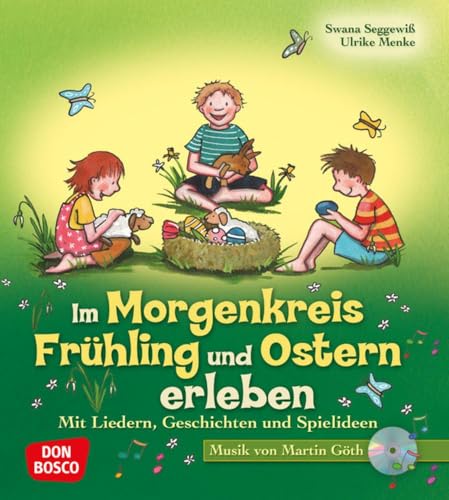 Im Morgenkreis Frühling und Ostern erleben, m. Audio-CD: Mit Liedern, Geschichten und Spielideen (Lieder, Geschichten und Spielideen für den Morgenkreis)