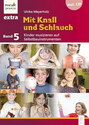 Mit Knall und Schlauch: Kinder musizieren auf Selbstbauinstrumenten (Musikpraxis-Extra) von Fidula - Verlag