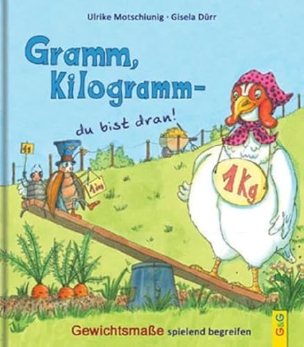 Gramm, Kilogramm - du bist dran!: Gewichtsmaße spielend begreifen von G&G Verlagsges.