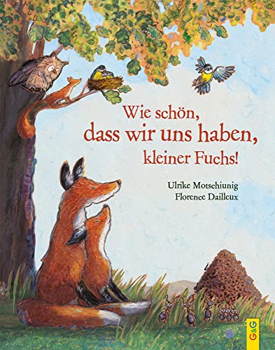 Wie schön, dass wir uns haben, kleiner Fuchs! (Der kleine Fuchs) von G&G Verlagsges.