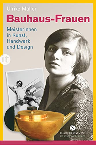 Bauhaus-Frauen: Meisterinnen in Kunst, Handwerk und Design (Elisabeth Sandmann im insel taschenbuch) von Insel Verlag GmbH
