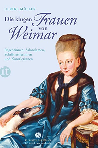 Die klugen Frauen von Weimar: Regentinnen, Salondamen, Schriftstellerinnen und Künstlerinnen (Elisabeth Sandmann im insel taschenbuch)