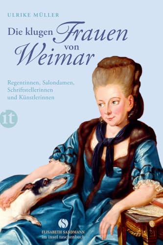 Die klugen Frauen von Weimar: Regentinnen, Salondamen, Schriftstellerinnen und Künstlerinnen (Elisabeth Sandmann im insel taschenbuch)