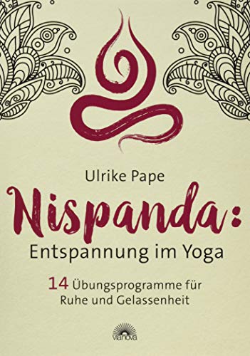Nispanda: Entspannung im Yoga: 14 Übungsproramme für Ruhe und Gelassenheit von Via Nova