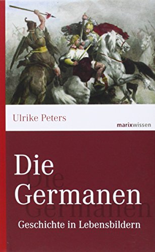 Die Germanen: Geschichte in Lebensbildern (marixwissen)