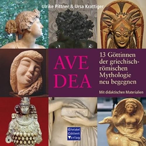 AVE DEA: 13 Göttinnen der griechisch-römischen Mythologie neu begegnen - Mit didaktischen Materialien von Goettert Christel Verlag