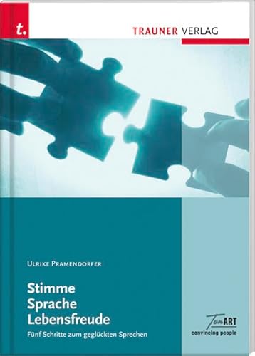 Stimme Sprache Lebensfreude: Fünf Schritte zum geglückten Sprechen von Trauner Verlag