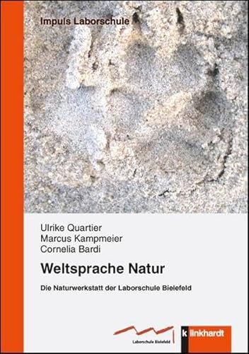 Weltsprache Natur: Die Naturwerkstatt der Laborschule Bielefeld (IMPULS Laborschule)