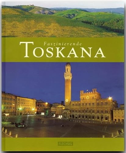 Faszinierende TOSKANA - Ein Bildband mit über 110 Bildern - FLECHSIG Verlag: Ein Bildband mit über 110 Bildern auf 96 Seiten (Faszination) von Flechsig Verlag
