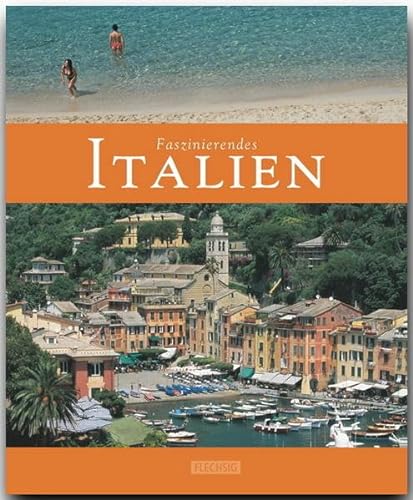 Faszinierendes ITALIEN - Ein Bildband mit über 110 Bildern - FLECHSIG Verlag: Ein Bildband mit über 110 Bildern auf 96 Seiten (Faszination)