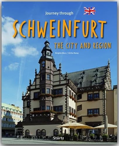 Journey through Schweinfurt the City and Region - Reise durch Schweinfurt und das Schweinfurter Land: Ein Bildband mit über 190 Bildern auf 140 Seiten - STÜRTZ Verlag