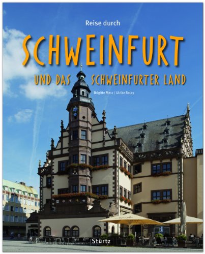 Reise durch SCHWEINFURT und das SCHWEINFURTER LAND - Ein Bildband mit über 190 Bildern auf 140 Seiten - STÜRTZ Verlag von Verlagshaus Würzburg - Stürtz