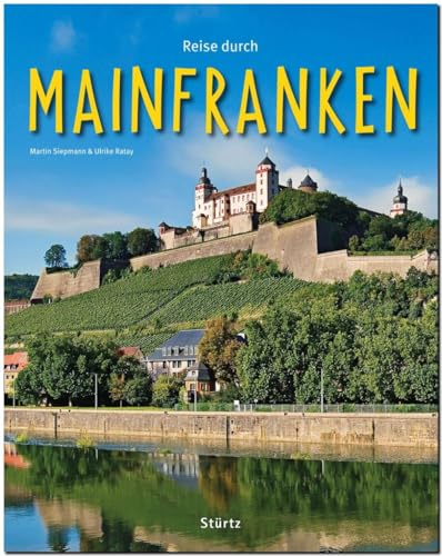 Reise durch MAINFRANKEN - Ein Bildband mit über 190 Bildern - STÜRTZ Verlag: Ein Bildband mit über 185 Bildern auf 140 Seiten - STÜRTZ Verlag