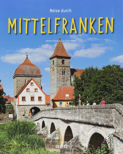 Reise durch Mittelfranken: Ein Bildband mit über 200 Bildern auf 140 Seiten - STÜRTZ Verlag von Strtz Verlag