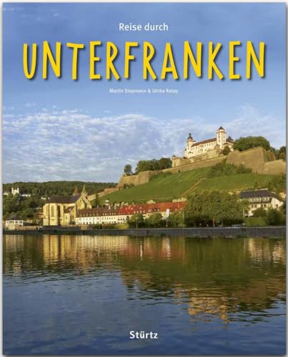 Reise durch Unterfranken: Ein Bildband mit über 190 Bildern auf 140 Seiten - STÜRTZ Verlag: Ein Bildband mit über 200 Bildern - STÜRTZ Verlag von Stürtz