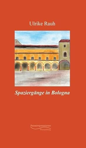 Spaziergänge in Bologna: Reiseimpressionen von Wiesenburg Verlag