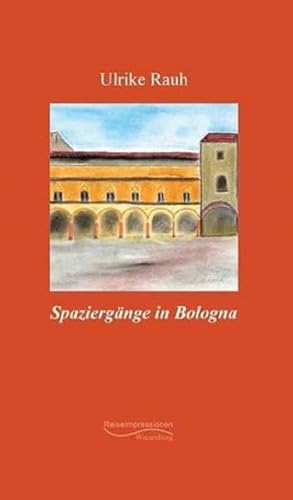 Spaziergänge in Bologna: Reiseimpressionen von Wiesenburg Verlag