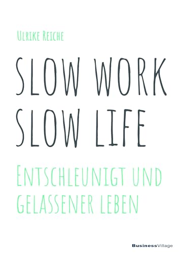 slow work slow life: Entschleunigt und gelassener Leben [Taschenbuch] Reiche, Ulrike