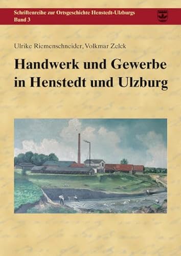 Handwerk und Gewerbe in Henstedt und Ulzburg (Schriftenreihe zur Ortsgeschichte Henstedt-Ulzburgs)