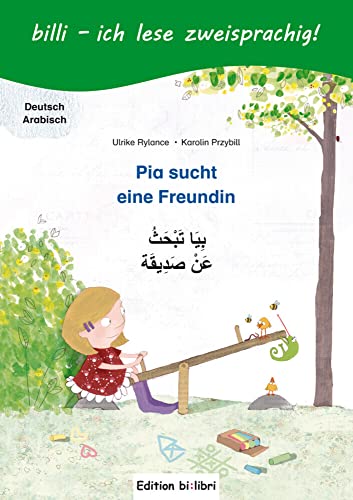 Pia sucht eine Freundin: Kinderbuch Deutsch-Arabisch mit Leserätsel