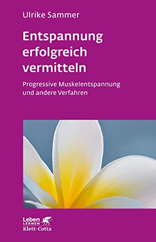 Entspannung erfolgreich vermitteln (Leben Lernen, Bd. 130): Progressive Muskelentspannung und andere Verfahren von Klett-Cotta Verlag