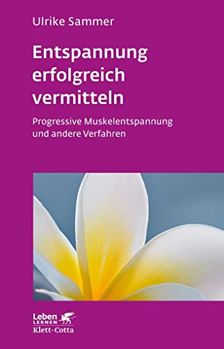 Entspannung erfolgreich vermitteln (Leben Lernen, Bd. 130): Progressive Muskelentspannung und andere Verfahren