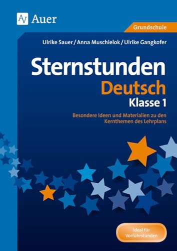 Sternstunden Deutsch - Klasse 1: Besondere Ideen und Materialien zu den Kernthemen des Lehrplans (Sternstunden Grundschule)