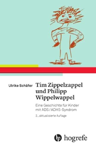 Tim Zippelzappel und Philipp Wippelwappel: Eine Geschichte für Kinder mit ADS/ADHS-Syndrom von Hogrefe AG
