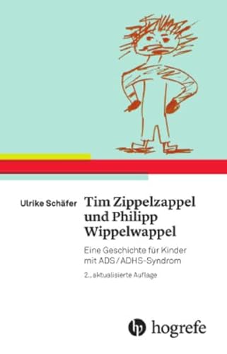 Tim Zippelzappel und Philipp Wippelwappel: Eine Geschichte für Kinder mit ADS/ADHS-Syndrom von HOGREFE (VORM. VERLAG HANS HUBER )