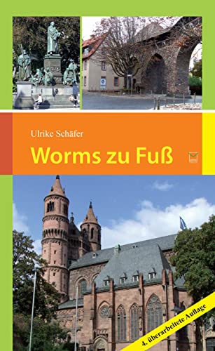Worms zu Fuß: 14 Spaziergänge zu den schönsten und bedeutendsten Sehenswürdigkeiten in und um Worms: 14 Touren zu den schönsten und bedeutendsten Sehenswürdigkeiten in und um Worms