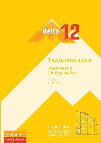 delta – neu / delta Trainingsband 12: Mathematik für Gymnasien (delta – neu: Mathematik für Gymnasien)