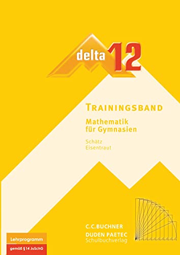 delta – neu / delta Trainingsband 12: Mathematik für Gymnasien (delta – neu: Mathematik für Gymnasien) von Buchner, C.C. Verlag