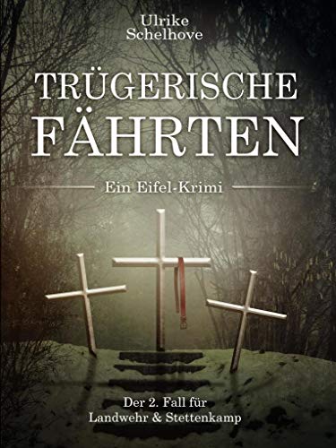 Trügerische Fährten - Ein Eifel-Krimi Autorin: Ulrike Schelhove: Der 2. Fall für Landwehr & Stettenkamp