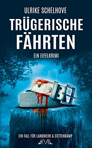 Trügerische Fährten - Ein Eifel-Krimi: Der 2. Fall für Landwehr & Stettenkamp (Ein Fall für Ilka Landwehr & Alex Stettenkamp, Band 2) von CREATESPACE