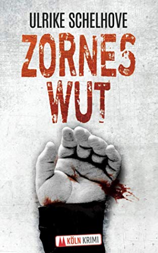 Zorneswut - Kölnkrimi (Die Kölner Mordkommission ermittelt, Band 1)