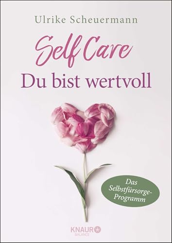 SELF CARE - Du bist wertvoll: Das Selbstfürsorge-Programm von Knaur Balance