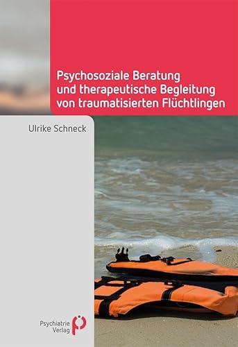 Psychosoziale Beratung und therapeutische Begleitung von traumatisierten Flüchtlingen (Fachwissen) von Psychiatrie-Verlag GmbH