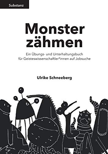 Monster zähmen: Ein Übungs- und Unterhaltungsbuch für Geisteswissenschaftler*innen auf Jobsuche (Substanz) von Marta Press