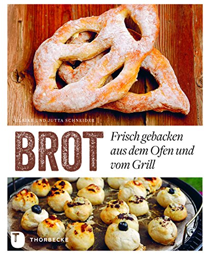 Brot - Frisch gebacken aus dem Ofen und vom Grill von Thorbecke Jan Verlag