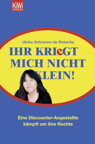 Ihr kriegt mich nicht klein!: Eine Discounter-Angestellte kämpft um ihre Rechte