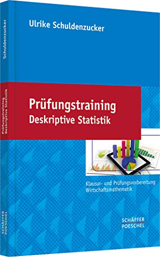 Prüfungstraining Deskriptive Statistik: Klausur- und Prüfungsvorbereitung Wirtschaftsmathematik von Schffer-Poeschel Verlag