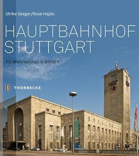 Hauptbahnhof Stuttgart: Ein Wahrzeichen in Bildern von Jan Thorbecke Verlag