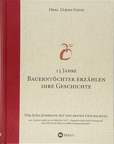 Bauerntöchter erzählen ihre Geschichte: Der Sammelband mit den besten Geschichten: Der Jubiläumsband mit den besten Geschichten. von Landwirtschaftsverlag