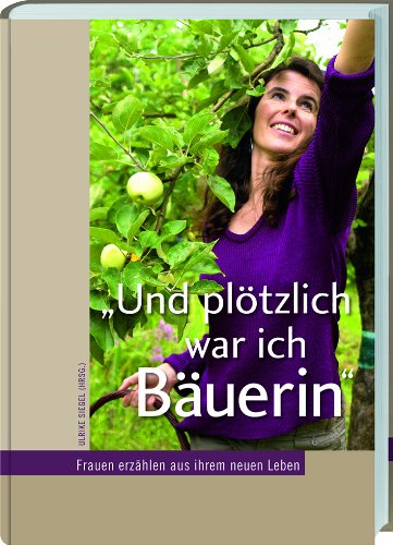 "Und plötzlich war ich Bäuerin": Frauen erzählen aus ihrem neuen Leben von Landwirtschaftsvlg Münster