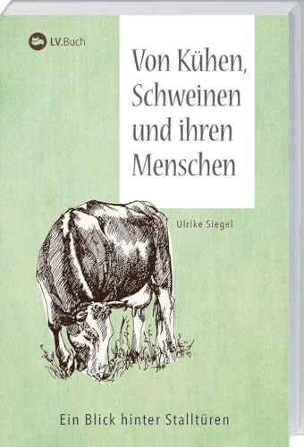 Von Kühen, Schweinen und ihren Menschen: Ein Blick hinter Stalltüren. von Landwirtschaftsverlag