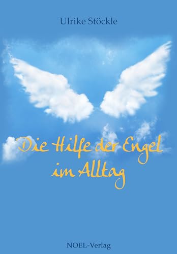 Die Hilfe der Engel im Alltag von NOEL-Verlag