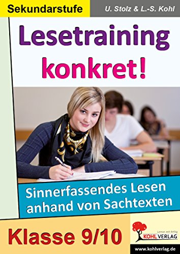 Lesetraining konkret! / 9.-10. Schuljahr: Sinnerfassendes Lesen anhand von Sachtexten im 9.-10. Schuljahr von Kohl-Verlag