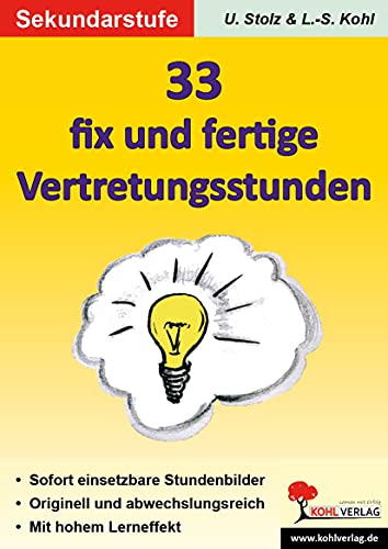 33 fix und fertige Vertretungsstunden; Sekundarstufe: Sofort einsetzbare Stundenbilder für die ganze Klasse. Originell und abwechslungsreich. Mit hohem Lerneffekt. Mit Lösungen. Kopiervorlagen 33 fix und fertige Vertretungsstunden; Sekundarstufe: Sofort einsetzbare Stundenbilder für die ganze Klasse. Originell und abwechslungsreich. Mit hohem Lerneffekt. Mit Lösungen. Kopiervorlagen von Kohl Verlag
